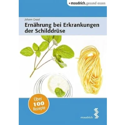 Abbildung von Ernährung bei Erkrankungen der Schilddrüse (maudrich.gesund essen): Über 100 Rezepte