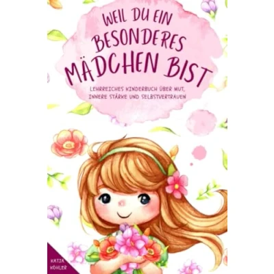 Abbildung von Weil du ein besonderes Mädchen bist: Lehrreiches Kinderbuch über Mut, innere Stärke und Selbstvertrauen