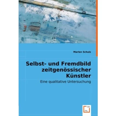 Abbildung von Selbst und Fremdbild zeitgenössischer Künstler: Eine qualitative Untersuchung