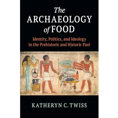 Abbildung von the Archaeology of Food: Identity, Politics, and Ideology in Prehistoric Historic Past