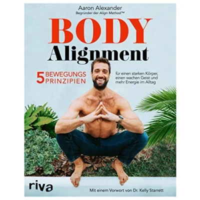Abbildung von Body Alignment: 5 Bewegungsprinzipien für einen starken Körper, wachen Geist und mehr Energie im Alltag. Mit einem Vorwort von Dr. Kelly Starrett