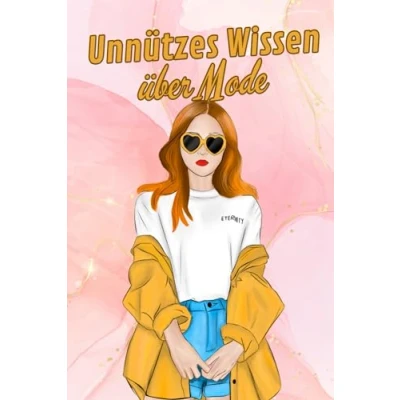 Abbildung von Unnützes Wissen über Mode: Erstaunliches und Skurriles Modenshows, Laufstege, Models die Kultur der Mode
