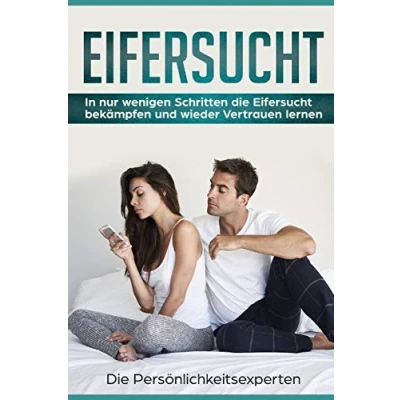 Abbildung von Eifersucht: In nur wenigen Schritten die Eifersucht bekämpfen und wieder Vertrauen lernen