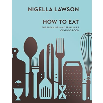 Abbildung von How To Eat: The Pleasures and Principles of Good Food (Nigella Collection)