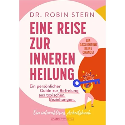 Abbildung von Eine Reise zur inneren Heilung: Dein persönlicher Guide Befreiung aus toxischen Beziehungen. Ein interaktives Arbeitsbuch