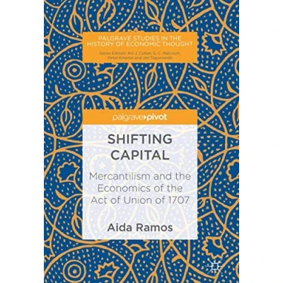 Abbildung von Shifting Capital: Mercantilism and the Economics of Act Union 1707 (Palgrave Studies in History Economic Thought)
