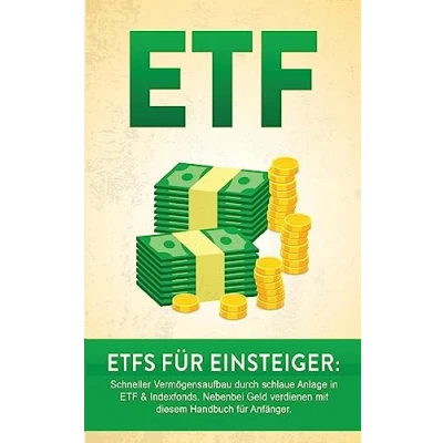 Abbildung von ETF: ETF für Einsteiger: Schneller Vermögensaufbau durch schlaue Anlage in &amp; Indexfonds. Nebenbei Geld verdienen mit diesem Handbuch Anfänger. ... Vermögen aufbauen, sparen, anlegen)