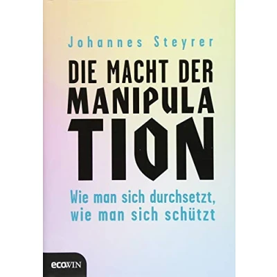 Abbildung von Die Macht der Manipulation: wie man sich durchsetzt, schützt