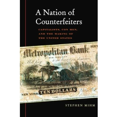 Abbildung von A Nation of Counterfeiters: Capitalists, Con Men, and the Making United States