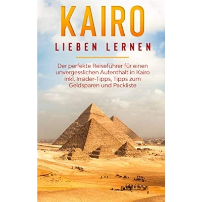 Abbildung von Kairo lieben lernen: Der perfekte Reiseführer für einen unvergesslichen Aufenthalt in inkl. Insider Tipps, Tipps zum Geldsparen und Packliste