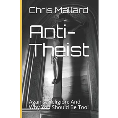 Abbildung von Anti Theist: Against Religion: And Why You Should Be Too!