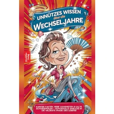 Abbildung von Unnützes Wissen über die Wechseljahre. Kuriose Fakten, heiße Wahrheiten und kalte Schweißperlen Humorvolle Einblicke in wildeste Phase des Lebens!