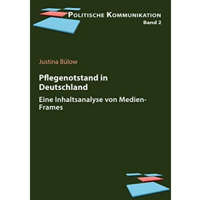 Abbildung von Pflege(notstand) in Deutschland: Eine Inhaltsanalyse von Medien Frames (Politische Kommunikation)