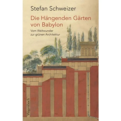 Abbildung von Die Hängenden Gärten von Babylon: Vom Weltwunder zur grünen Architektur (Allgemeines Programm Sachbuch)