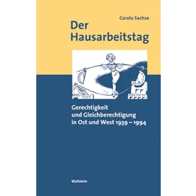 Abbildung von Der Hausarbeitstag. Gerechtigkeit und Gleichberechtigung in Ost West 1939 1994