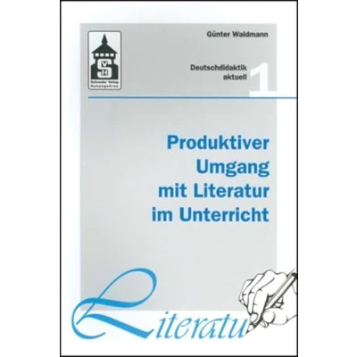Abbildung von Produktiver Umgang mit Literatur im Unterricht: Grundriss einer produktiven Hermeneutik. Theorie Didaktik Verfahren Modelle (Deutschdidaktik aktuell)
