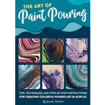 Abbildung von The Art of Paint Pouring: Tips, Techniques, and Step By Instructions for Creating Colorful Poured in Acrylic (Fluid Series)
