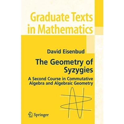 Abbildung von The Geometry of Syzygies: A Second Course in Commutative Algebra and Algebraic (Graduate Texts Mathematics): ... Mathematics, 229, Band 229)