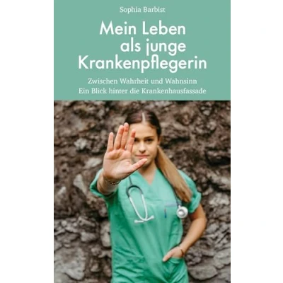 Abbildung von Mein Leben als junge Krankenpflegerin: Zwischen Wahrheit und Wahnsinn. Ein Blick hinter die Krankenhausfassade