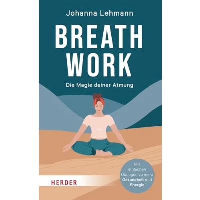 Abbildung von Breathwork: Die Magie deiner Atmung. Mit einfachen Übungen zu mehr Gesundheit und Energie