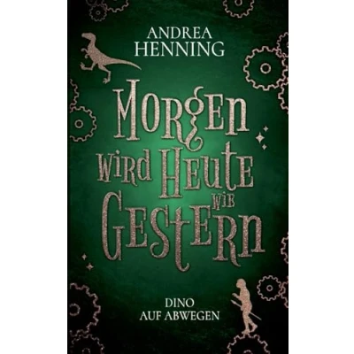 Abbildung von Morgen wird Heute wie Gestern: Dino auf Abwegen