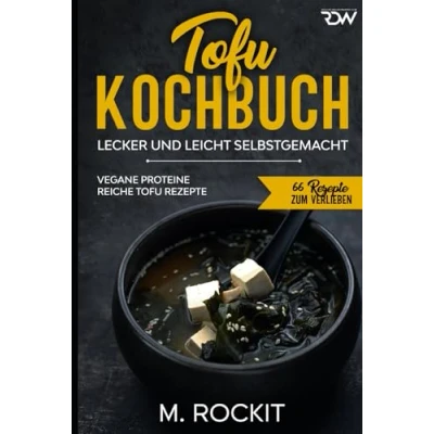 Abbildung von Tofu Kochbuch, Vegane Proteine reiche Rezepte: Lecker und leicht selbstgemacht (66 Rezepte zum Verlieben, Band 57)