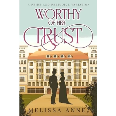 Abbildung von Worthy of Her Trust: A Pride and Prejudice Variation