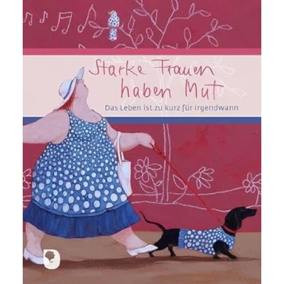 Abbildung von Starke Frauen haben Mut: Das Leben ist zu kurz für irgendwann (Eschbacher Geschenkbuch)