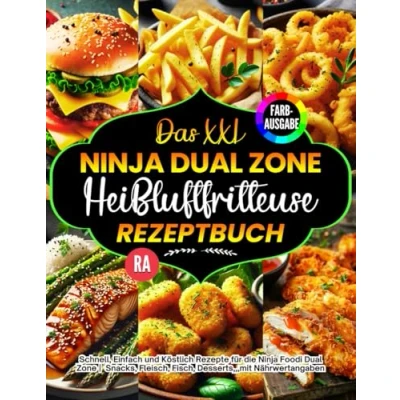 Abbildung von Das XXL Ninja Heißluftfritteuse Rezeptbuch FARBAUSGABE: Schnell, Einfach und Köstlich Rezepte für die Foodi Dual Zone Kochbuch ... Fisch, Desserts,,,mit Nährwertangaben.