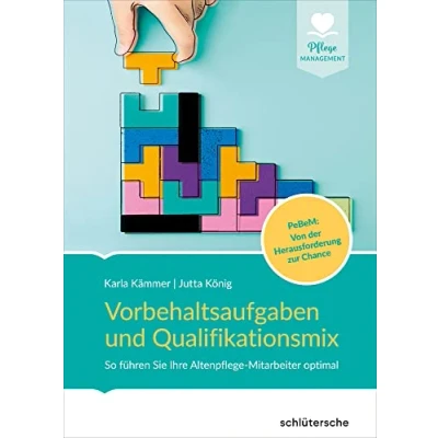 Abbildung von Vorbehaltsaufgaben und Qualifikationsmix: So führen Sie Ihre Altenpflege Mitarbeiter optimal. PeBeM: Von der Herausforderung zur Chance