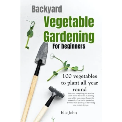 Abbildung von Backyard Vegetable gardening: A beginners guide: Everything you need to know about the basics on planting vegetables, all year round. From harvesting and storing