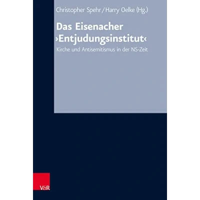 Abbildung von Das Eisenacher ‚Entjudungsinstitut‘: Kirche und Antisemitismus in der NS Zeit (Arbeiten zur Kirchlichen Zeitgeschichte: Reihe B: Darstellungen)