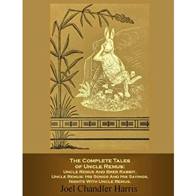 Abbildung von The Complete Tales of Uncle Remus: Remus And Brer Rabbit, His Songs Sayings, Nights With Remus.