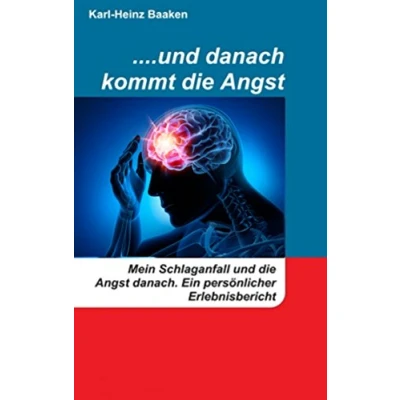 Abbildung von ....und danach kommt die Angst: Mein Schlaganfall und Angst danach. Ein persönlicher Erlebnisbericht