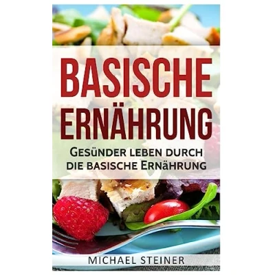 Abbildung von Basische Ernährung: Gesünder leben durch die Ernährung (Basische Rezepte, Diät, Säure Basen Haushalt)