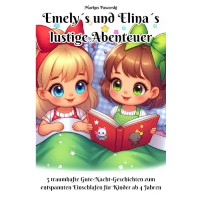 Abbildung von Emely&#039;s und Elina&#039;s lustige Abenteuer: 5 traumhafte Gute Nacht Geschichten zum entspannten Einschlafen für Kinder ab 4 Jahren