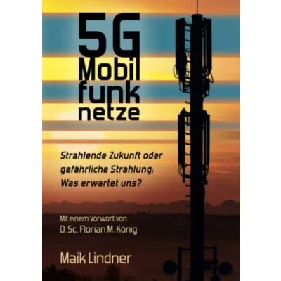 Abbildung von 5G Mobilfunknetze: Strahlende Zukunft oder gefährliche Strahlung; Was erwartet uns ?