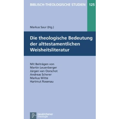 Abbildung von Die Theologische Bedeutung der alttestamentlichen Weisheitsliteratur (Biblisch Studien)