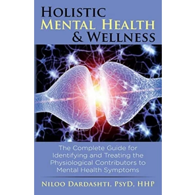 Abbildung von Holistic Mental Health &amp; Wellness: the Complete Guide for Identifying and Treating Physiological Contributors to Symptoms