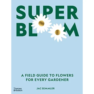 Abbildung von Super Bloom: A Field Guide to Flowers for Every Gardener