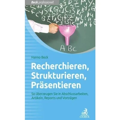 Abbildung von Recherchieren, Strukturieren, Präsentieren: So überzeugen Sie in Abschlussarbeiten, Artikeln, Reports und Vorträgen (Beck Professionell)