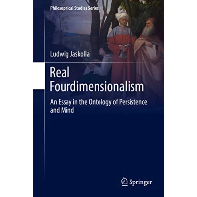 Abbildung von Real Fourdimensionalism: An Essay in the Ontology of Persistence and Mind (Philosophical Studies Series, 130, Band 130)