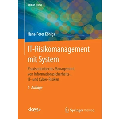 Abbildung von IT Risikomanagement mit System: Praxisorientiertes Management von Informationssicherheits , und Cyber Risiken (Edition )
