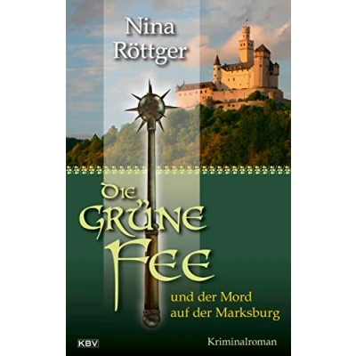 Abbildung von Die grüne Fee und der Mord auf Marksburg: Kriminalroman (KBV Krimi)