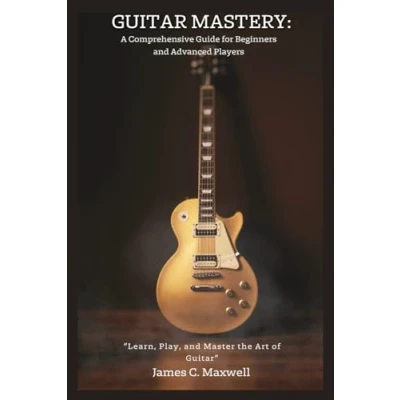 Abbildung von Guitar Mastery: A Comprehensive Guide for Beginners and Advanced Players: “Learn, Play, Master the Art of Guitar&quot;