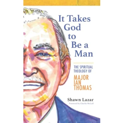 Abbildung von It Takes God to Be a Man: The Spiritual Theology of Major Ian Thomas