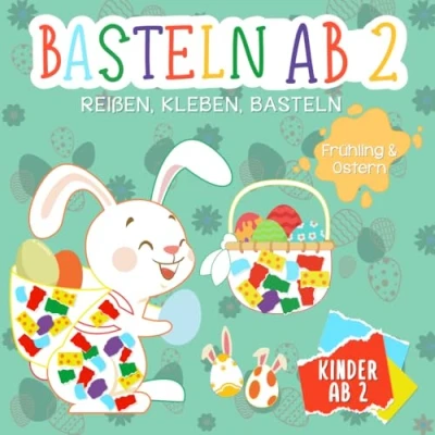 Abbildung von Basteln ab 2 Jahre: Reißen, Kleben, Ostern &amp; Frühling Mein kunterbuntes Bastelbuch mit tollen Oster und Frühlingsmotiven Bunte ... zum Reißen Kleben Jahre