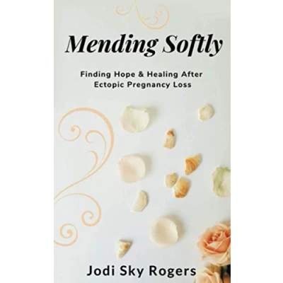 Abbildung von Mending Softly: Finding Hope and Healing After Ectopic Pregnancy Loss