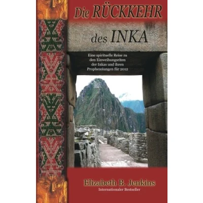 Abbildung von Die Ruckkehr Des Inka: Eine spirituelle Reise zu den Einweihungsriten der Inkas un deren Prophezeiungen fur 2012