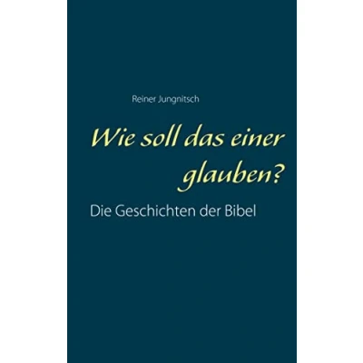Abbildung von Wie soll das einer glauben?: Die Geschichten der Bibel besser verstehen